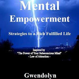 Mental Empowerment: Strategies to a Rich Fulfilled Life!